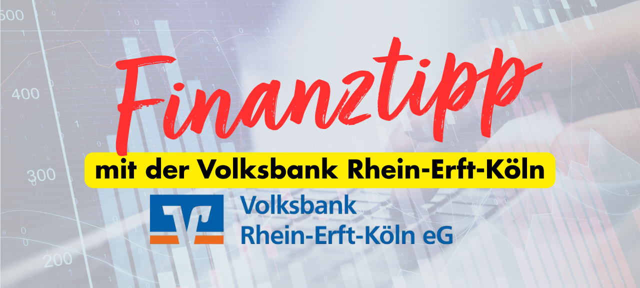Der Finanztipp von der Volksbank Rhein-Erft-Köln